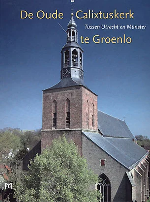 Boekomslag van De Oude Calixtuskerk te Groenlo. Tussen Utrecht en Münster van Uitgeverij Matrijs