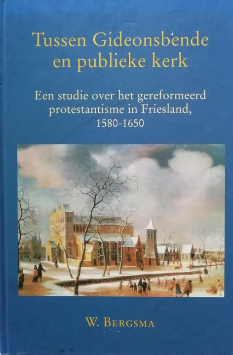 Boekomslag van Fryske histoaryske rige XVII - Tussen Gideonsbende en publieke kerk van W. Bergsma